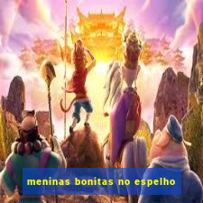 meninas bonitas no espelho